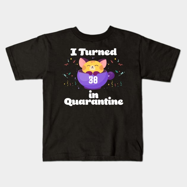 I Turned 38 In Quarantine Kids T-Shirt by Dinfvr